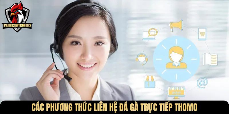 Các phương thức liên hệ đá gà trực tiếp Thomo