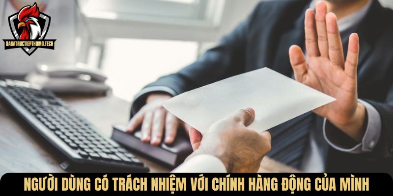 Người dùng có trách nhiệm với chính hàng động của mình